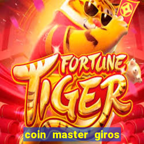 coin master giros gratis toda hora